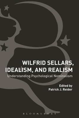 Wilfrid Sellars, Idealism, and Realism: Understanding Psychological Nominalism - Reider, Patrick J (Editor)