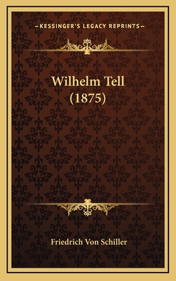 Wilhelm Tell (1875) - Schiller, Friedrich Von