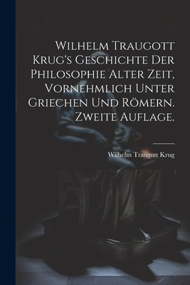 Wilhelm Traugott Krug's Geschichte Der Philosophie Alter Zeit, Vornehmlich Unter Griechen Und Rmern. Zweite Auflage. - Krug, Wilhelm Traugott