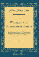 Wilhelm Von Burgsdorff Briefe: An Brinkman, Henriette V. Finckenstein' Wilhelm V. Humboldt, Rahel, Fried-Rich Tieck, Ludwig Tieck Und Wiesel (Classic Reprint)