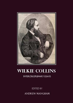 Wilkie Collins: Interdisciplinary Essays - Mangham, Andrew (Editor)