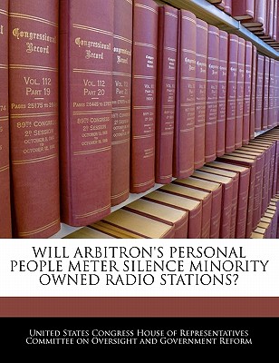 Will Arbitron's Personal People Meter Silence Minority Owned Radio Stations? - United States Congress House of Represen (Creator)