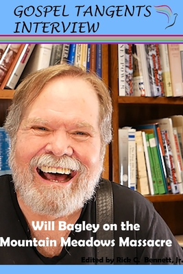 Will Bagley on the Mountain Meadows Massacre - Bennett, Rick C (Editor), and Bagley, Will (Narrator), and Interview, Gospel Tangents