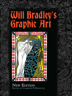 Will Bradley's Graphic Art: New Edition - Bradley, Will, and Hornung, Clarence P (Editor)