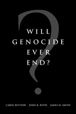 Will Genocide Ever End? - Rittner, Carol, and Roth, John, and Smith, James M