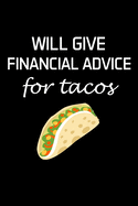 Will Give Financial Advice for Tacos: Financial Advisor Gifts - Blank Lined Notebook Journal - (6 x 9 Inches) - 120 Pages