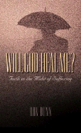 Will God Heal Me?: Faith in the Midst of Suffering - Dunn, Ron