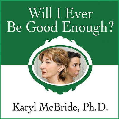 Will I Ever Be Good Enough?: Healing the Daughters of Narcissistic Mothers - McBride, Karyl, Dr. (Read by)