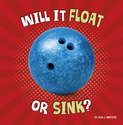 Will It Float or Sink? - Amstutz, Lisa J