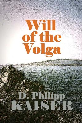 Will of the Volga - Kaiser, D Philipp