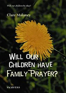 Will our children have family prayer?