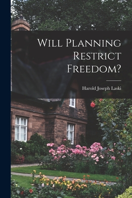 Will Planning Restrict Freedom? - Laski, Harold Joseph 1893-1950