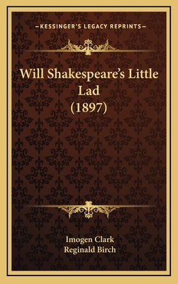 Will Shakespeare's Little Lad (1897) - Clark, Imogen, and Birch, Reginald (Illustrator)