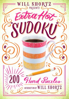 Will Shortz Presents Extra Hot Sudoku: 200 Hard Puzzles: Hard Sudoku Volume 1 - Shortz, Will