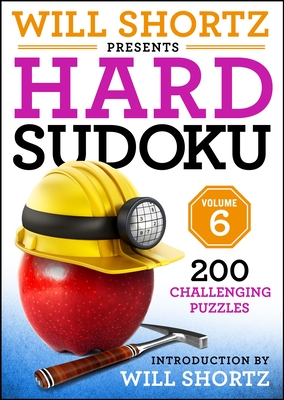 Will Shortz Presents Hard Sudoku Volume 6: 200 Challenging Puzzles - Shortz, Will