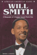 Will Smith: A Biography of a Rapper Turned Movie Star