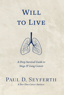 Will to Live: A Deep Survival Guide to Stage IV Lung Cancer