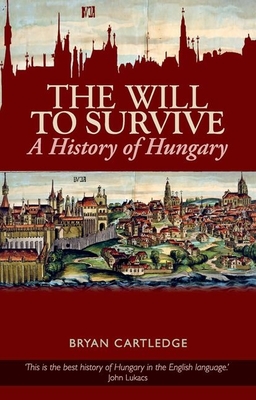 Will to Survive: A History of Hungary - Cartledge, Bryan