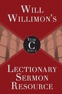 Will Willimons Lectionary Sermon Resource, Year C Part 2