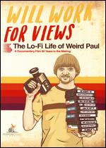 Will Work for Views: The Lo-Fi Life of Weird Paul - Eric Michael Schrader; Joseph Litzinger