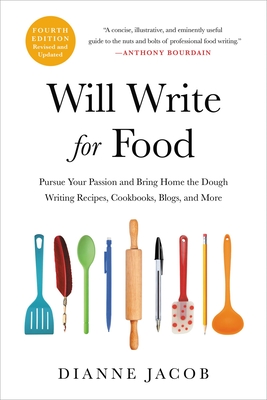 Will Write for Food: Pursue Your Passion and Bring Home the Dough Writing Recipes, Cookbooks, Blogs, and More - Jacob, Dianne