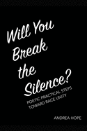 Will You Break the Silence?: Poetic Practical Steps Toward Race Unity