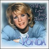 Will You Love Jesus More - Vonda Beerman