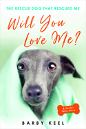 Will You Love Me?: The Rescue Dog That Rescued Me