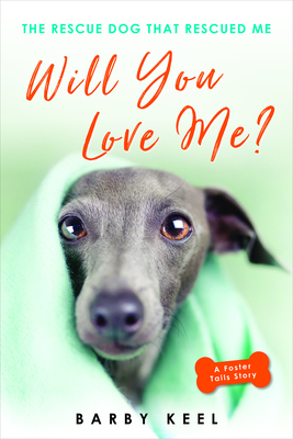 Will You Love Me?: The Rescue Dog That Rescued Me - Keel, Barby
