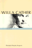 Willa Cather: A Memoir - Sergeant, Elizabeth Shepley