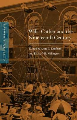 Willa Cather and the Nineteenth Century - Cather Studies, and Millington, Richard H (Editor), and Kaufman, Anne L (Editor)