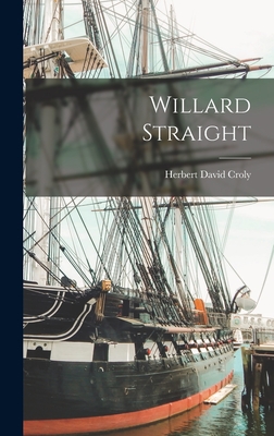 Willard Straight - Croly, Herbert David