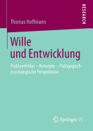 Wille Und Entwicklung: Problemfelder - Konzepte - Pdagogisch-Psychologische Perspektiven