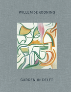 Willem de Kooning: Garden in Delft: Landscapes 1928-1988