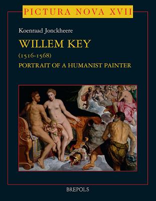 Willem Key (1516-1568): Portrait of a Humanist Painter - Jonckheere, Koenraad