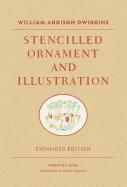 William Addison Dwiggins: Stencilled Ornament and Illustration: Expanded Edition