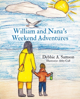 William and Nana's Weekend Adventures - Samson, Debbie A