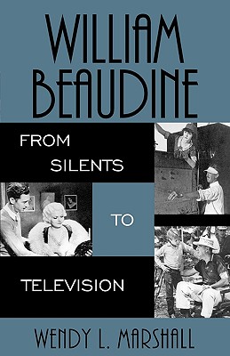 William Beaudine: From Silents to Television - Marshall, Wendy L