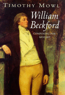 William Beckford: Composing Mozart - Mowl, Tim