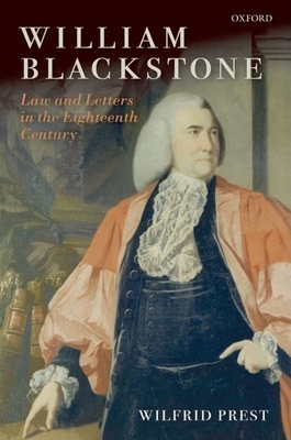 William Blackstone: Law and Letters in the Eighteenth Century - Prest, Wilfrid