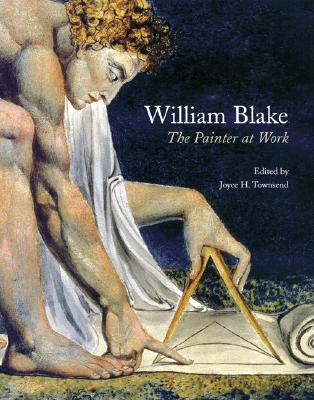 William Blake: The Painter at Work - Townsend, Joyce H (Editor)