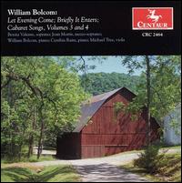 William Bolcom: Let Evening Come; Briefly it Enters; Cabaret Songs, Volumes 3 and 4 - Benita Valente (soprano); Cynthia Raim (piano); Joan Morris (mezzo-soprano); Michael Tree (viola); William Bolcom (piano)