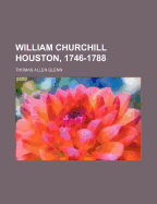 William Churchill Houston, 1746-1788