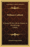 William Cobbett: A Study of His Life as Shown in His Writings (1904)