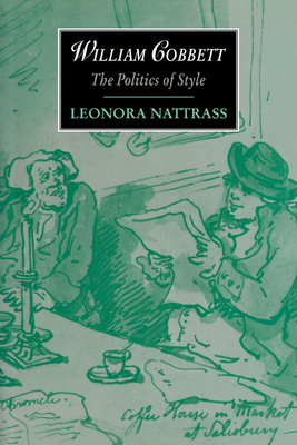 William Cobbett: The Politics of Style - Nattrass, Leonora
