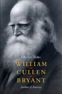 William Cullen Bryant: Author of America - Muller, Gilbert H