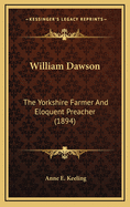 William Dawson: The Yorkshire Farmer and Eloquent Preacher (1894)