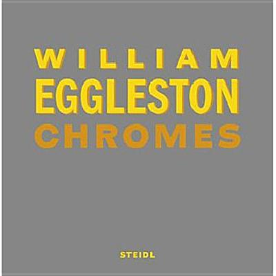 William Eggleston: Chromes - Eggleston, William (Photographer)