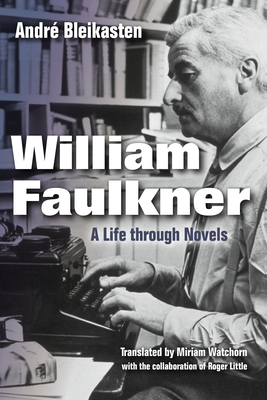 William Faulkner: A Life Through Novels - Bleikasten, Andr, and Bleikasten, Aimee