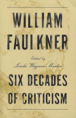 William Faulkner: Six Decades of Criticism - Wagner-Martin, Linda (Editor)
